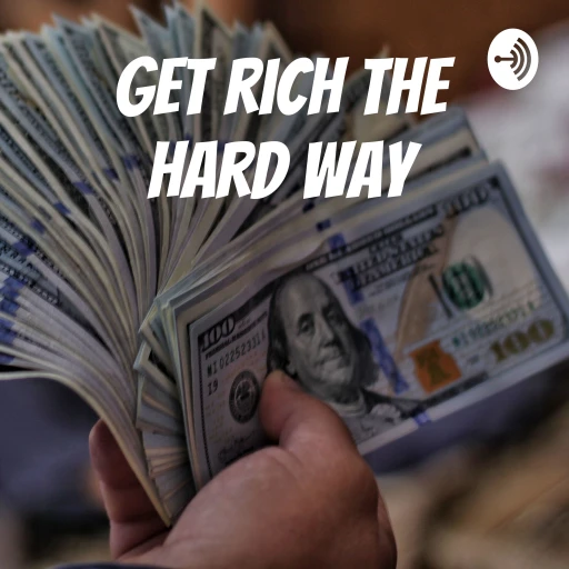 Get rich the hard way