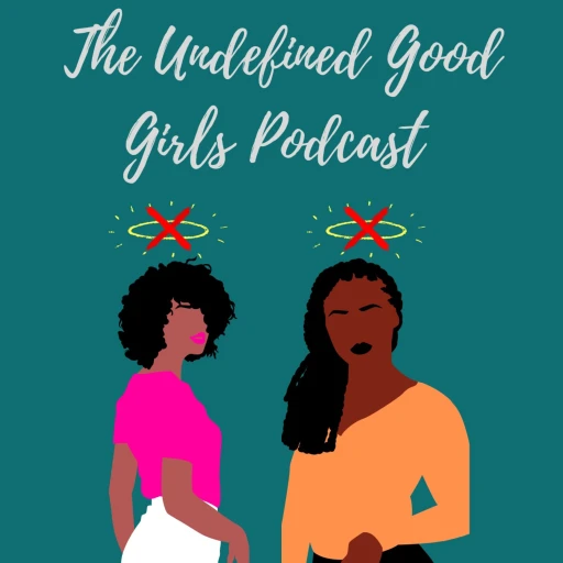 The Undefined Good Girls Podcast