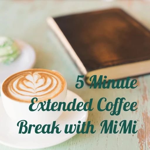 5 minute Coffee Break with MiMi