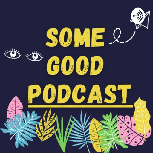 Some Good Podcast