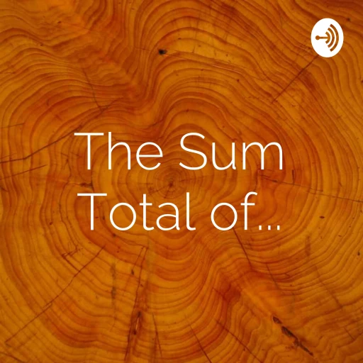 The Sum Total of…