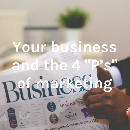 Your business and the 4 “P’s” of marketing