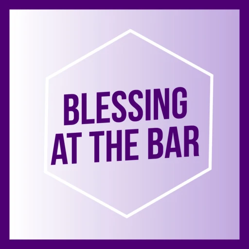 BLESSING AT THE BAR Podcast