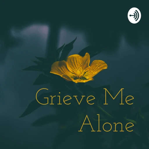 Grieve Me Alone