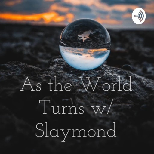 As the World Turns w/ Slaymond