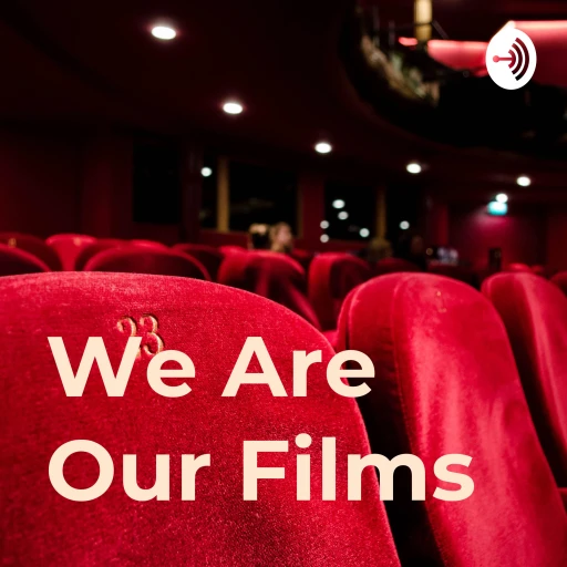 We Are Our Films