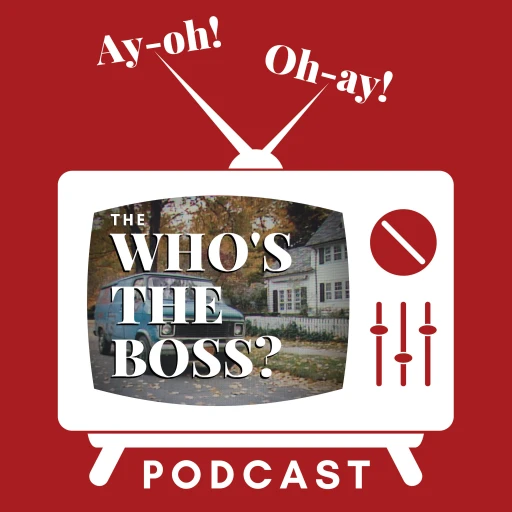 Ay-oh! Oh-Ay! The Who’s the Boss Podcast