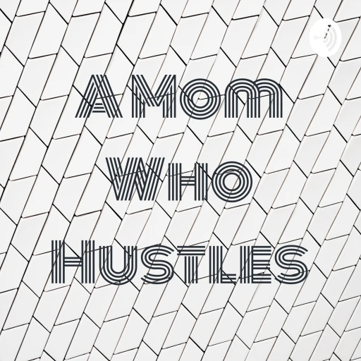 A Mom Who Hustles