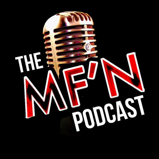 The MF’N Podcast