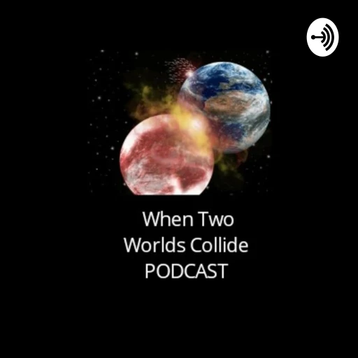 When Two Worlds Collide PODCAST