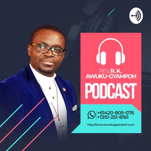 Rev. R.K. Awuku-Gyampoh’s Podcast