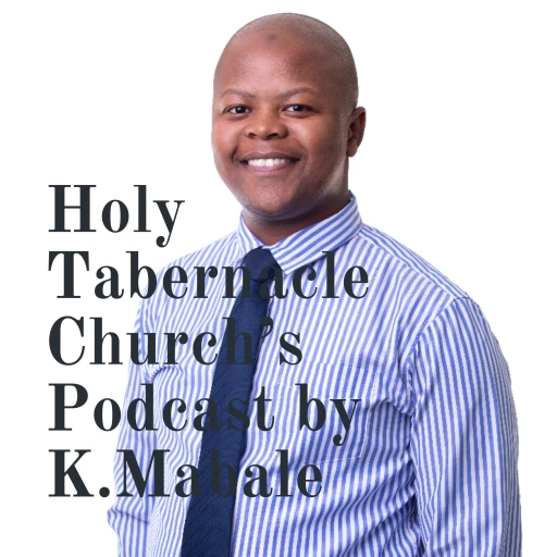 Holy Tabernacle Church’s Podcast by K.Mabale