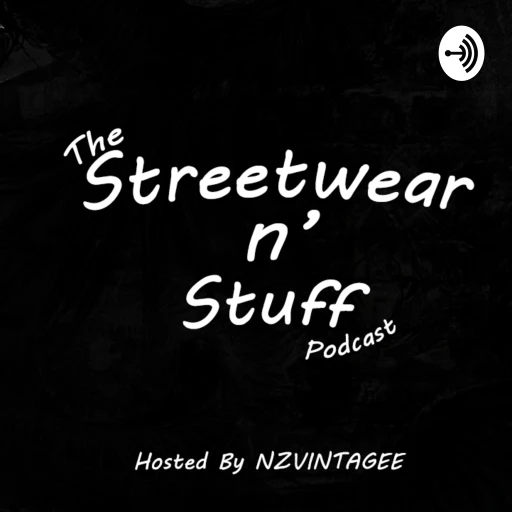 The Streetwear N’ Stuff Podcast