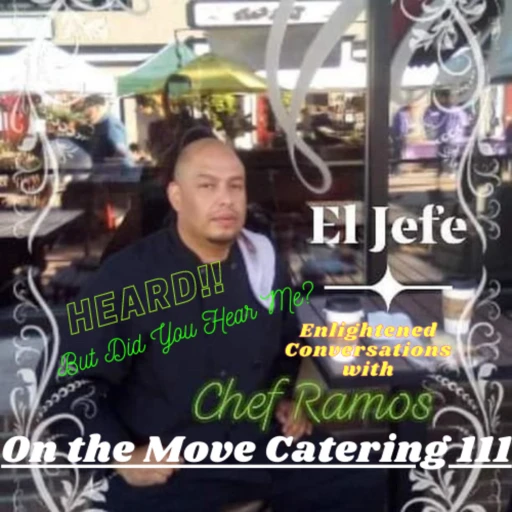 Heard!! But Are You Listening? Enlightened Conversations with Chef Ramos