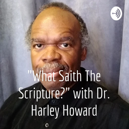 “What Saith The Scripture?” with Dr. Harley Howard