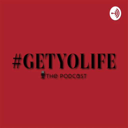 GetYoLife ThePodcast