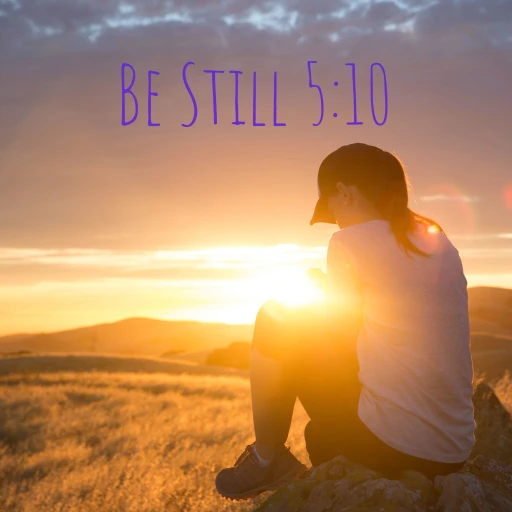 Be Still 5:10