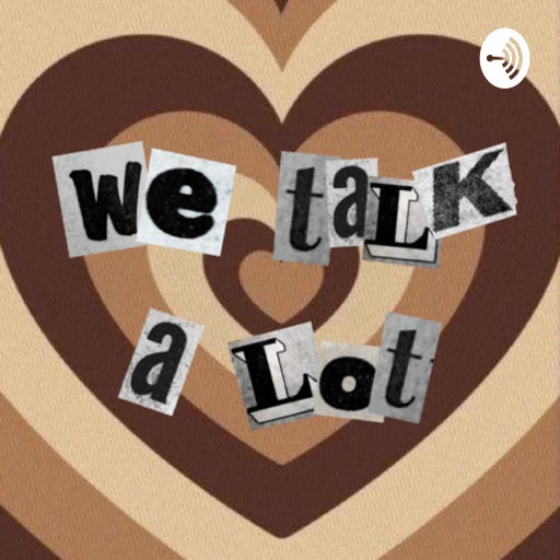 The We Talk A Lot Podcast