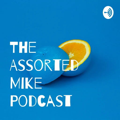 The Assorted Mike Podcast