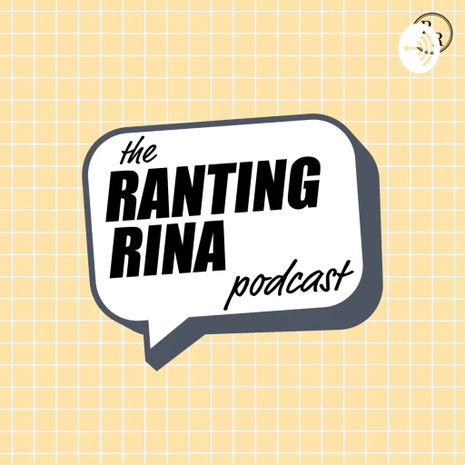 Ranting Rina Podcast