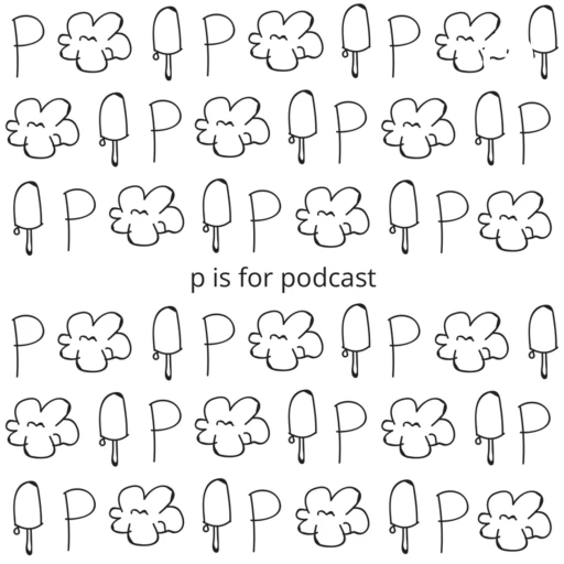 p is for podcast