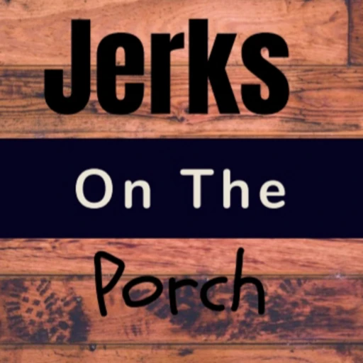 JERKS ON THE PORCH