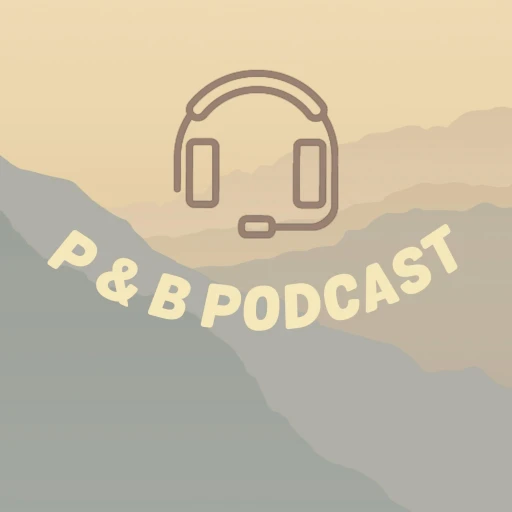 The P&B Podcast