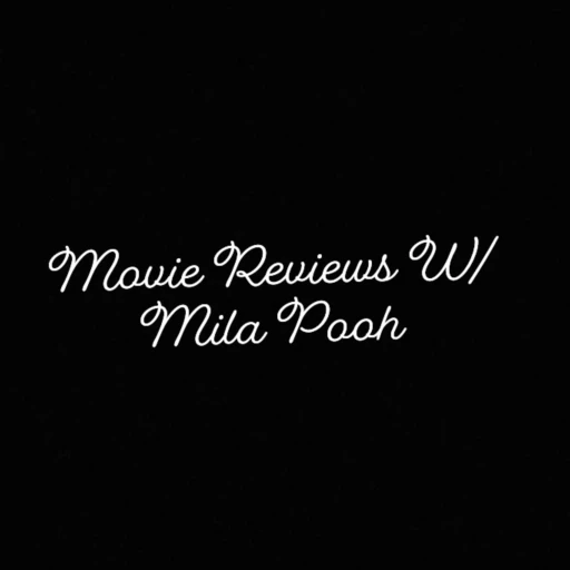 Movie Reviews W/ Mila Pooh