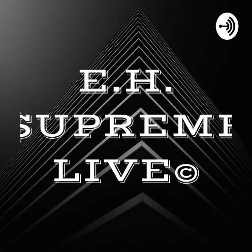 E.H. $UPREME LIVE©™