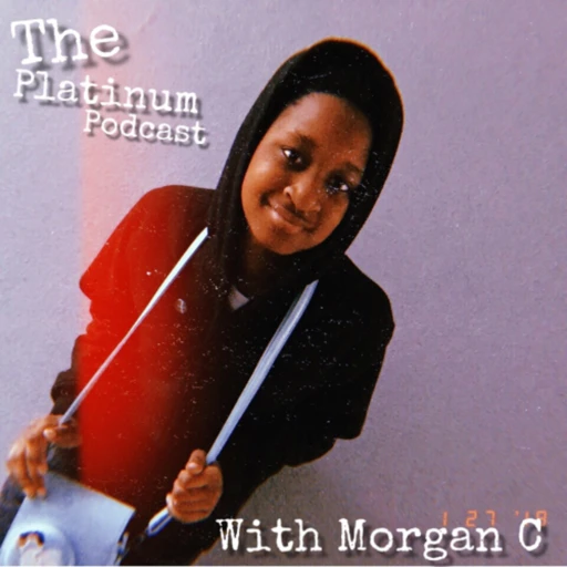 The Platinum Podcast with Morgan C