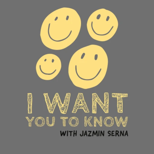 I WANT YOU TO KNOW with Jazmin Serna