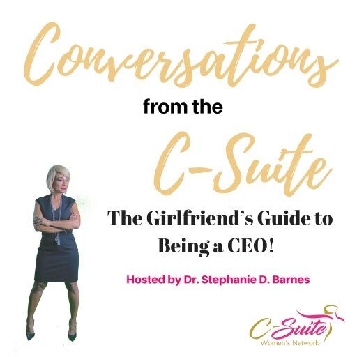 Conversations from the C-Suite. A Girlfriend’s Guide to Being a CEO