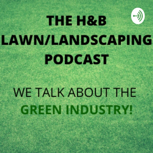 The H&B Lawn/Landscaping Podcast