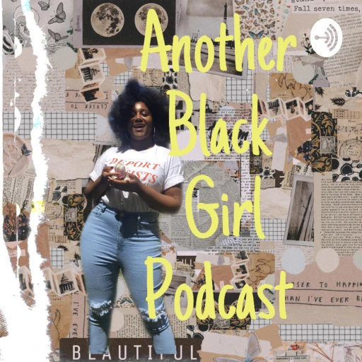 Another Black Girl Podcast