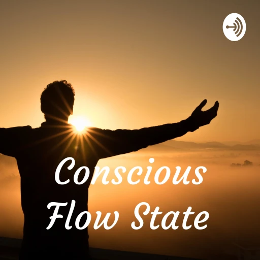 The Conscious Flow State Podcast