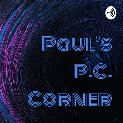 Paul’s P.C. Corner