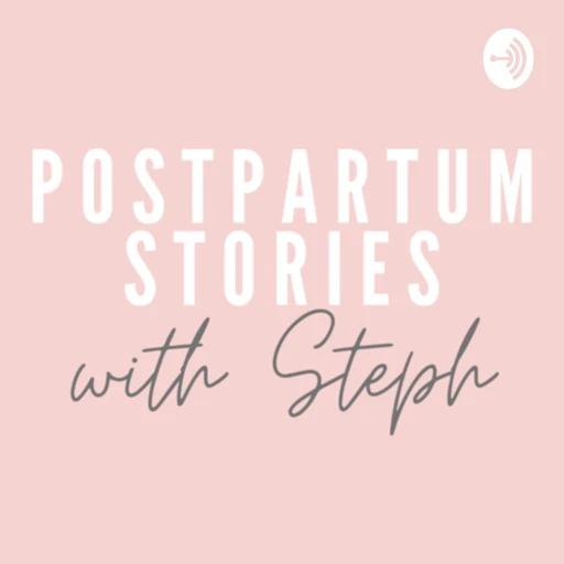 Postpartum Stories With Steph