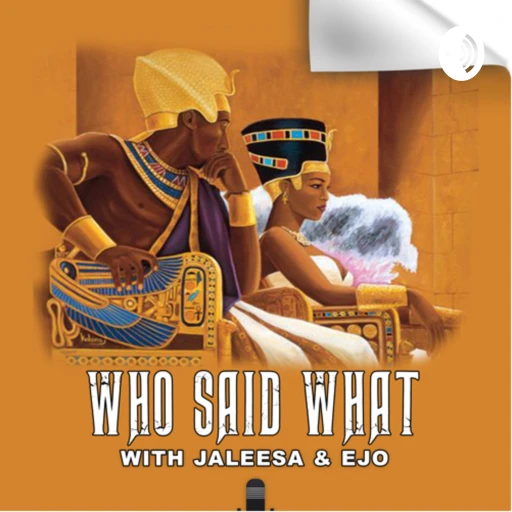 Who Said What! With Jaleesa&Ejo