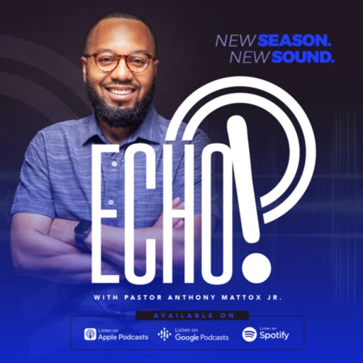 Echo with Pastor Anthony Mattox Jr.