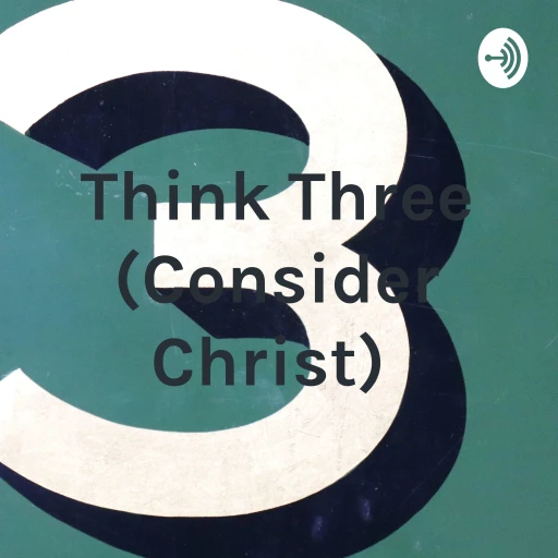 Think Three (Consider Christ)