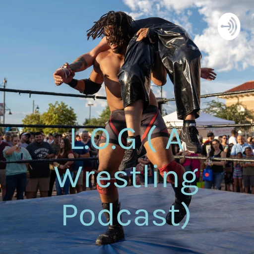 L.O.G ( A Wrestling Podcast)