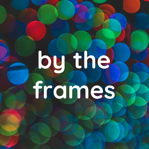 by the frames