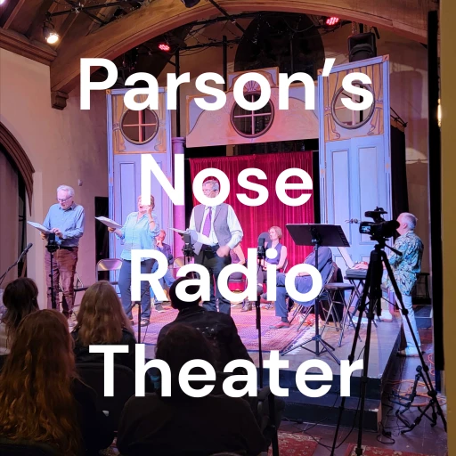 The Parson’s Nose Radio Theater of the Air!