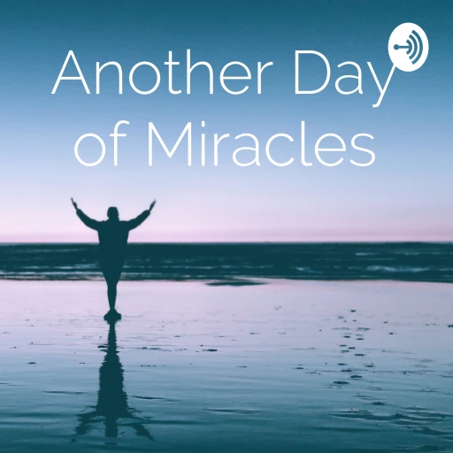 Another Day of Miracles hosted by John C Davis