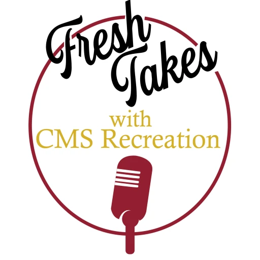 FRESH TAKES WITH CMS RECREATION