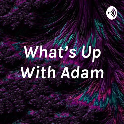 What’s Up With Adam