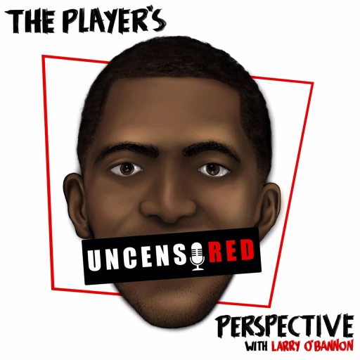 The Player’s Perspective: Uncensored with Larry O’Bannon