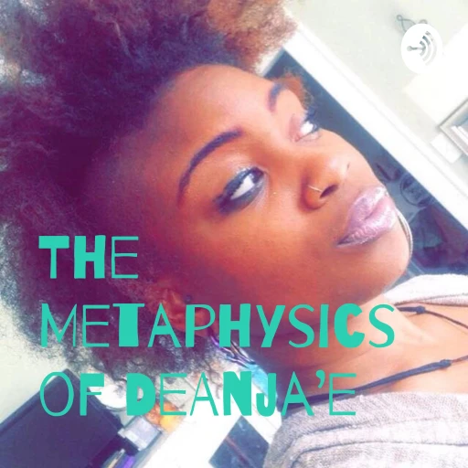 The Metaphysics of DeAnja’e