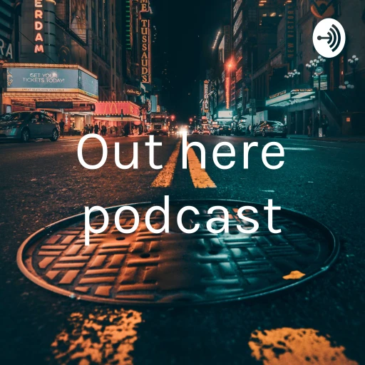 Out here podcast