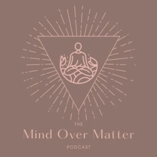 The Mind Over Matter Podcast